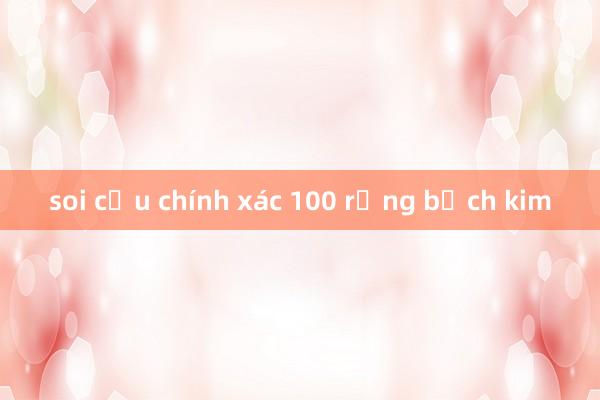 soi cầu chính xác 100 rồng bạch kim