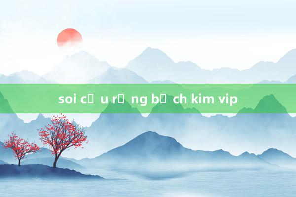 soi cầu rồng bạch kim vip