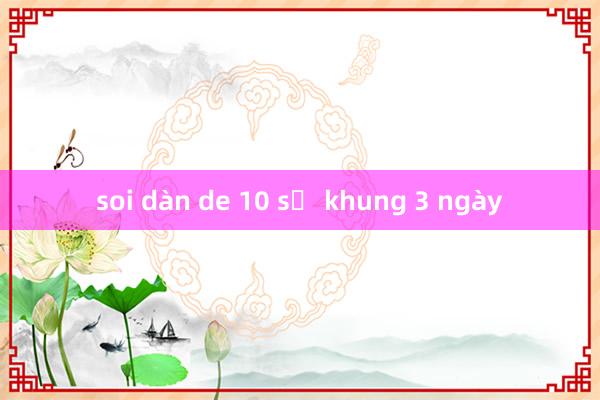 soi dàn de 10 số khung 3 ngày