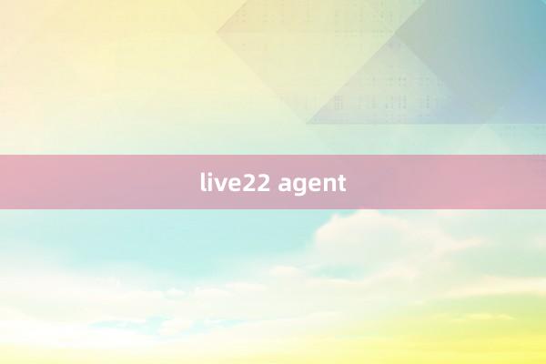 live22 agent