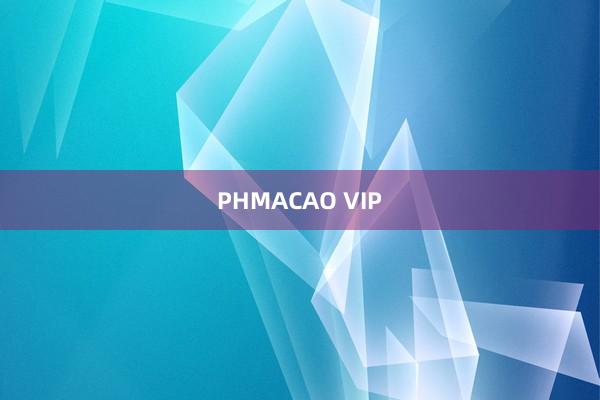 PHMACAO VIP